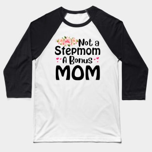 Not A Stepmom A Bonus Mom Baseball T-Shirt